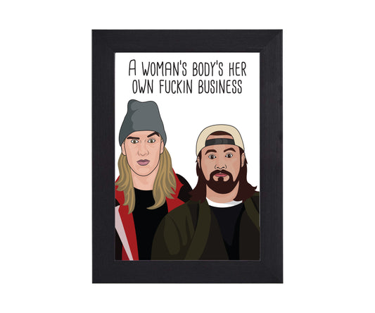 A Woman's Body's Her Fuckin' Business Jay and Silent Bob Dogma Art Print